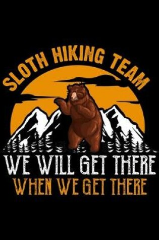 Cover of Sloth Hiking Team We Will Get There When We Get There