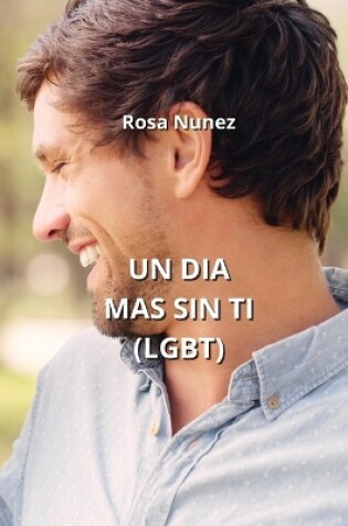 Cover of Un Dia Mas Sin Ti (Lgbt)