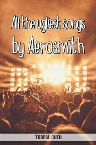 Cover of All the ugliest songs by Aerosmith