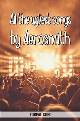 Book cover for All the ugliest songs by Aerosmith