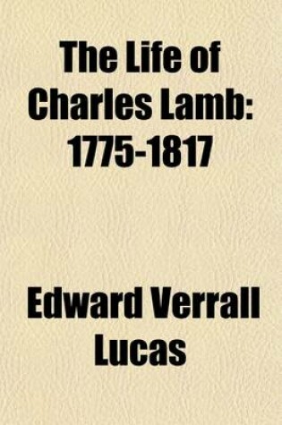 Cover of The Life of Charles Lamb (Volume 1); 1775-1817