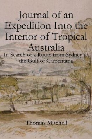 Cover of Journal of an Expedition Into the Interior of Tropical Australia: In Search of a Route from Sydney to the Gulf of Carpentaria