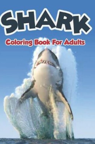 Cover of Shark Coloring Book For Adults.