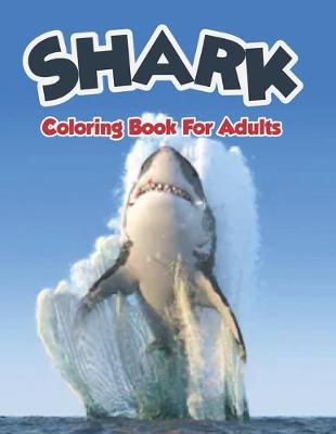 Book cover for Shark Coloring Book For Adults.