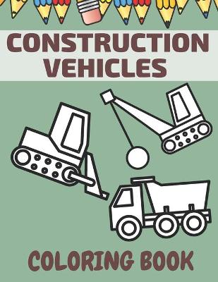 Book cover for Construction Vehicles Coloring Book