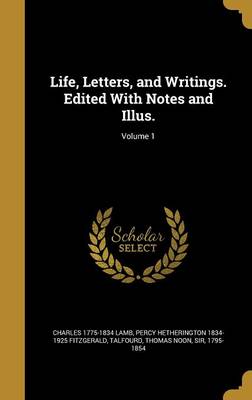 Book cover for Life, Letters, and Writings. Edited with Notes and Illus.; Volume 1