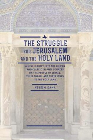 Cover of Struggle for Jerusalem and the Holy Land, The: A New Inquiry Into the Qur an and Classic Islamic Sources on the People of Israel, Their Torah, and Their Links to the Holy Land