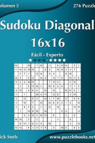 Cover of Sudoku Diagonal 16x16 - De Fácil a Experto - Volumen 5 - 276 Puzzles