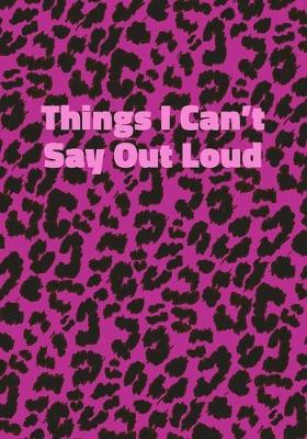 Book cover for Things I Can't Say Out Loud