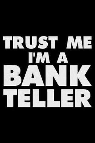 Cover of Trust Me I'm a Bank Teller