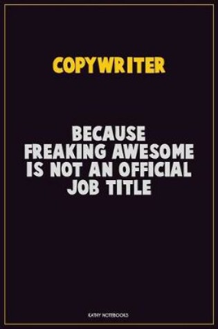 Cover of Copywriter, Because Freaking Awesome Is Not An Official Job Title
