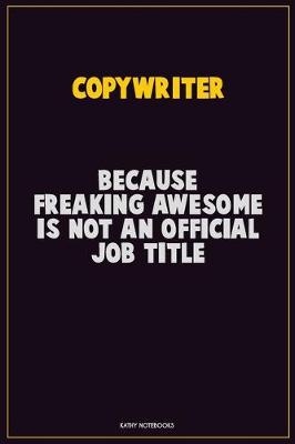 Book cover for Copywriter, Because Freaking Awesome Is Not An Official Job Title