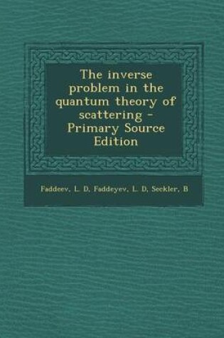 Cover of The Inverse Problem in the Quantum Theory of Scattering - Primary Source Edition