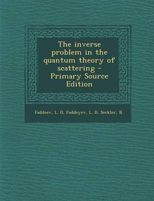 Book cover for The Inverse Problem in the Quantum Theory of Scattering - Primary Source Edition