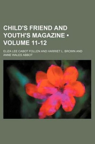 Cover of Child's Friend and Youth's Magazine (Volume 11-12)