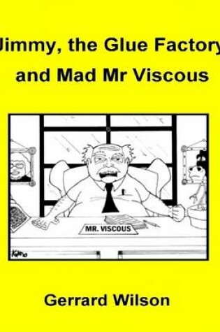 Cover of Jimmy, the Glue Factory and Mad Mr Viscous