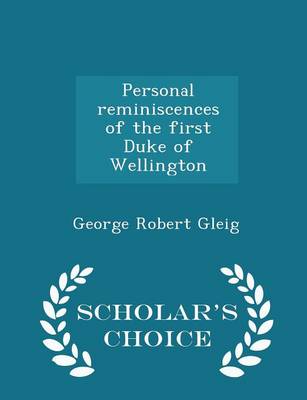 Book cover for Personal Reminiscences of the First Duke of Wellington - Scholar's Choice Edition
