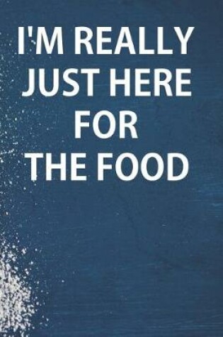 Cover of I'm Really Just Here For The Food