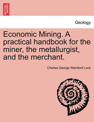 Book cover for Economic Mining. A practical handbook for the miner, the metallurgist, and the merchant.