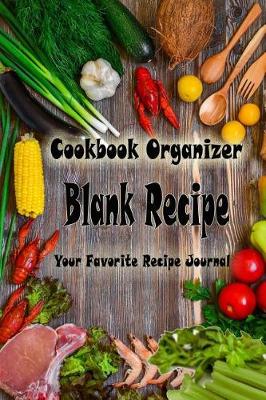 Book cover for Blank Recipe Book Your Favorite Recipe Journal and Cookbook Organizer