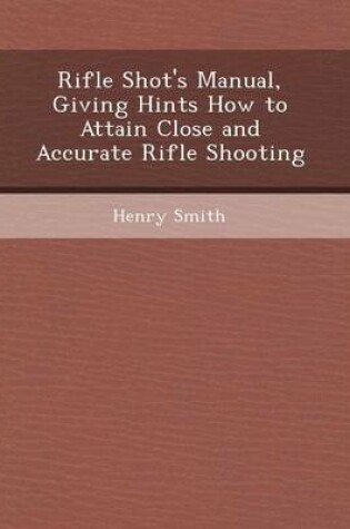 Cover of Rifle Shot's Manual, Giving Hints How to Attain Close and Accurate Rifle Shooting