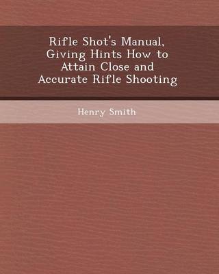 Book cover for Rifle Shot's Manual, Giving Hints How to Attain Close and Accurate Rifle Shooting