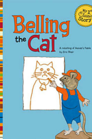 Cover of Belling the Cat: a Retelling of Aesops Fable (My First Classic Story)