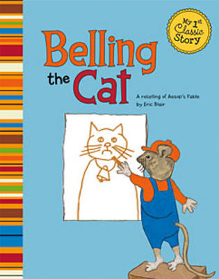 Cover of Belling the Cat: a Retelling of Aesops Fable (My First Classic Story)