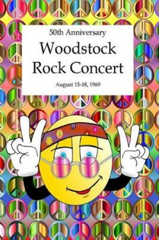 Cover of 50th Anniversary Woodstock Rock Concert - August 15-18, 1969