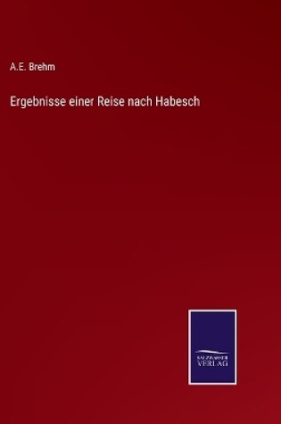 Cover of Ergebnisse einer Reise nach Habesch