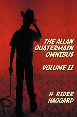 Book cover for The Allan Quatermain Omnibus Volume II, Including the Following Novels (complete and Unabridged) The Ivory Child, The Ancient Allan, She And Allan, Heu-Heu, Or The Monster, The Treasure Of The Lake, Allan And The Ice Gods; and the Following Short Stories