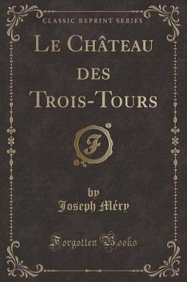 Book cover for Le Château Des Trois-Tours (Classic Reprint)