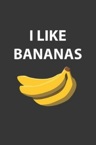 Cover of I Like Bananas Notebook