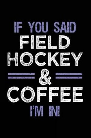 Cover of If You Said Field Hockey & Coffee I'm In