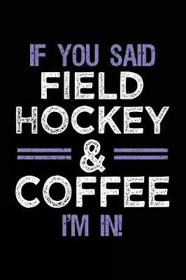 Book cover for If You Said Field Hockey & Coffee I'm In