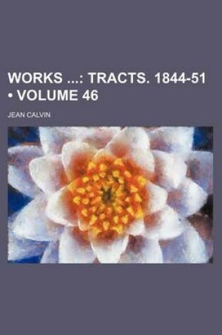 Cover of Works (Volume 46); Tracts. 1844-51