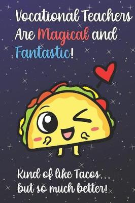 Book cover for Vocational Teachers Are Magical and Fantastic! Kind of Like Tacos, But So Much Better!