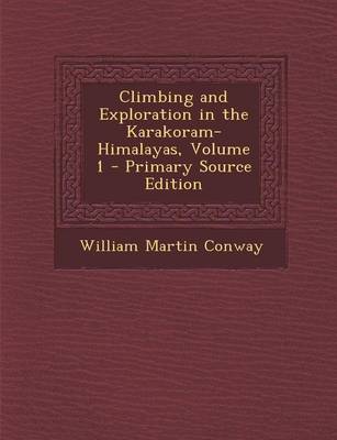 Book cover for Climbing and Exploration in the Karakoram-Himalayas, Volume 1 - Primary Source Edition