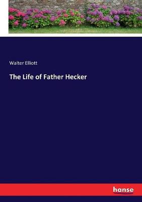 Book cover for The Life of Father Hecker