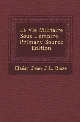 Cover of La Vie Militaire Sous L'Empire