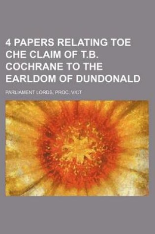 Cover of 4 Papers Relating Toe Che Claim of T.B. Cochrane to the Earldom of Dundonald