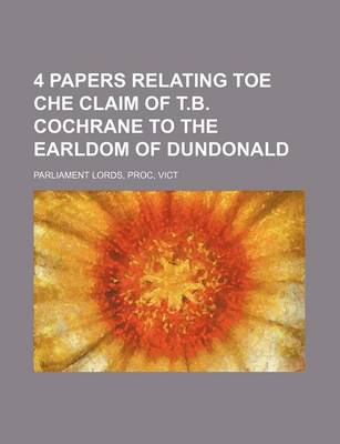 Book cover for 4 Papers Relating Toe Che Claim of T.B. Cochrane to the Earldom of Dundonald