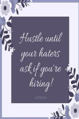 Cover of Hustle until your haters ask if you're hiring! Notebook