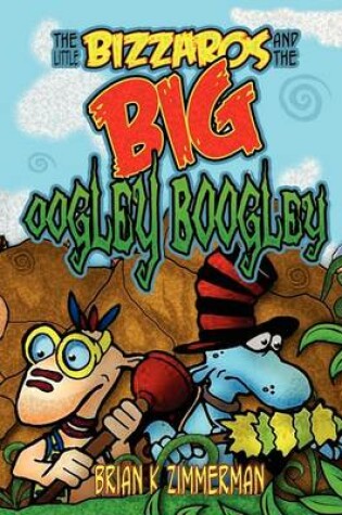 Cover of The Little Bizzaros and the Big Oogley Boogley