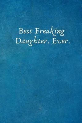 Cover of Best Freaking Daughter. Ever.