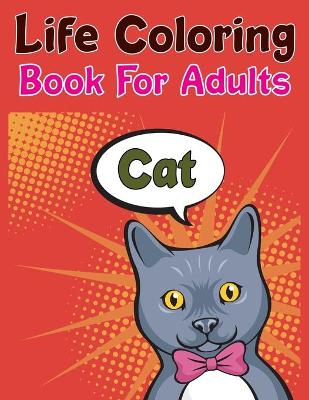 Book cover for Cat Life Coloring Book For Adults