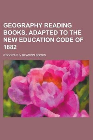 Cover of Geography Reading Books, Adapted to the New Education Code of 1882