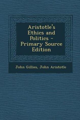 Cover of Aristotle's Ethics and Politics - Primary Source Edition