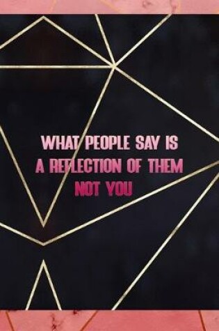 Cover of What People Say Is A Reflection Of Them Not You