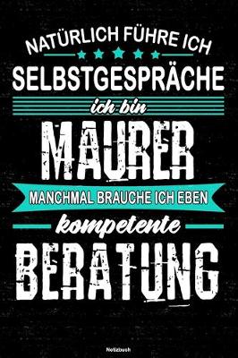 Book cover for Naturlich fuhre ich Selbstgesprache ich bin Maurer manchmal brauche ich eben kompetente Beratung Notizbuch